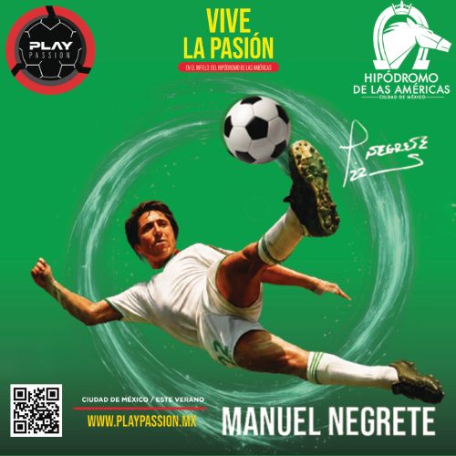 Disfruta este verano en Play Passion y el hipodrómo de las Américas con Manuel Negrete la pasión del fútbol